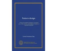Pattern design (c.2): a book for students treating in a practical way of the anatomy, planning & evolution of repeated ornament