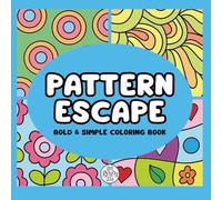 Pattern Escape: Bold and Simple Coloring Book with Pattern Designs for Relaxation and Stress Relief