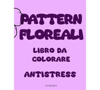 PATTERN FLOREALI: LIBRO DA COLORARE