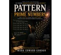 Pattern for Prime Numbers: How Composites Reveal the Hidden Order Behind the Most Mysterious Numbers in Mathematics