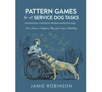 Pattern Games for All Service Dog Tasks: Revolutionary Training for Resilient Assistance Dogs (Service Dog Playbooks)