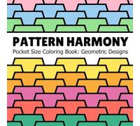 Pattern Harmony Pocket Size Coloring Book for Adults: 50 Geometric Designs for Stress Relief and Relaxation (Geometric patterns coloring books)
