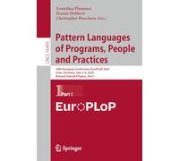 Pattern Languages of Programs, People and Practices: 30th European Conference, EuroPLoP 2025, Irsee, Germany, July 2-6, 2025, Revised Selected Papers, ... (Lecture Notes in Computer Science, 16493)