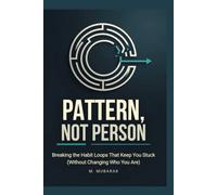 Pattern, Not Person: Breaking the Habit Loops That Keep You Stuck