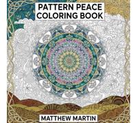 Pattern Peace Coloring Book: A Sacred Geometry Coloring Book for Stress Relief & Mindful Creativity