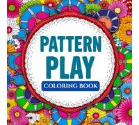 Pattern Play: 100 Designs for Color Lovers: Mindful Designs For Relaxation
