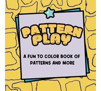 Pattern Play: A fun to color book of patterns and more