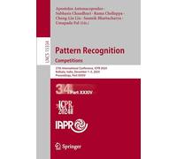 Pattern Recognition. Competitions: 27th International Conference, ICPR 2024, Kolkata, India, December 1-5, 2024, Proceedings, Part XXXIV: 15334 (Lecture Notes in Computer Science)