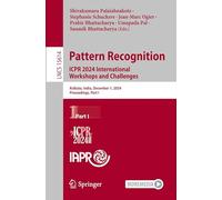 Pattern Recognition. ICPR 2024 International Workshops and Challenges: Kolkata, India, December 1, 2024, Proceedings, Part I: 15614 (Lecture Notes in Computer Science)