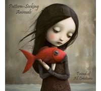 Pattern-Seeking Animals - Friends Of All Creatures