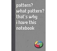 Pattern? What Pattern? That’s Why I Have This Notebook.: Funny ’80s Nostalgia Notebook Journal, Gift for Co-workers, Friends & Family, 150 Pages