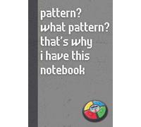 Pattern? What Pattern? That’s Why I Have This Notebook.: Funny ’80s Nostalgia Notebook Journal, Gift for Co-workers, Friends & Family, 150 Pages