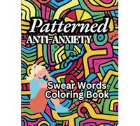 Patterned Anti-Anxiety Swear Words Coloring Book: Escape Anxiety and relax with 50 Cheeky Designs to Color (Mindful Motivation Coloring Books)