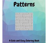 Patterns: A Cute and Cozy Coloring Book