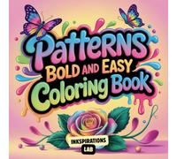 Patterns Bold and Easy Coloring Book: for Adults and Seniors Featuring Low Vision, and Stress-Free Designs