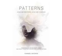PATTERNS: HOW WE BECOME, HOW WE CHANGE