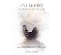 PATTERNS: HOW WE BECOME, HOW WE CHANGE