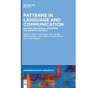 Patterns in Language and Communication: Between Theoretical Grounding and Empirical Methods: 5 (Interdisciplinary Linguistics [INTLING], 5)
