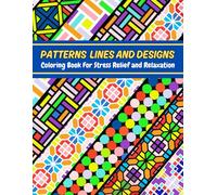 Patterns Lines and Designs: Coloring Book for Adults and Teens Relaxation - Stress Relief Coloring Pages Featuring Simple and Unique Patterns (Relaxing Mandala Patterns Coloring Books)