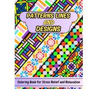 Patterns Lines and Designs: Coloring Book for Stress Relief & Relaxation: Bold & Simple Patterns, Fun Coloring Pages with Easy Designs for Adults & Teens