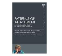 Patterns of Attachment: A Psychological Study of the Strange Situation – Routledge Classic Editions
