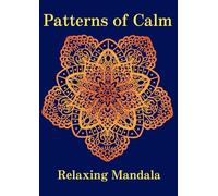 Patterns of Calm: A coloring journey for adults to relax your mind