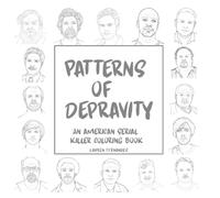Patterns of Depravity: An American serial killer coloring book (Bloody Valentine: Coloring Book of Violent and Criminal Couples)
