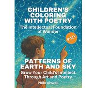 Patterns of Earth and Sky: How to Grow Your Child’s Intellect Through Art, Poetry, and Pattern Discovery (Children’s Coloring with Poetry: The Intellectual Foundation of Wonder)