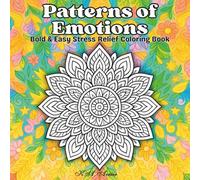Patterns of Emotions: Coloring Book for Adults and Teens, Bold and Easy Emotional Patterns, Stress Relief Designs for Relaxation to Reduce Anxiety and ... Easy Coloring) (Patterns & Mandalas Coloring)