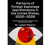 Patterns of Foreign Espionage Apprehensions in the United States, 2000-2026: A Comparative Quantitative Analysis of State-Sponsored Threat Actors