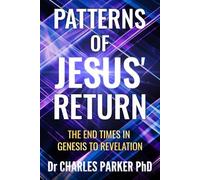 Patterns of Jesus' Return: The End Times in Genesis to Revelation
