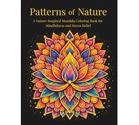 Patterns of Nature: A Nature-Inspired Mandala Coloring Book for Mindfulness and Stress Relief (Artful Patterns Coloring Book Series)