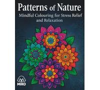 Patterns of Nature: Mindful Colouring for Stress Relief and Relaxation