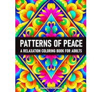 Patterns of Peace: A Relaxation Coloring Book for Adults