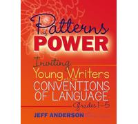 Patterns of Power, Grades 1-5: Inviting Young Writers into the Conventions of Language (Pathways of Politics)