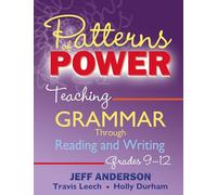 Patterns of Power, Grades 9-12: Teaching Grammar Through Reading and Writing