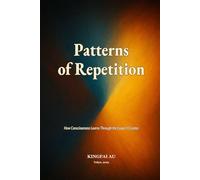 Patterns of Repetition: How Consciousness Learns Through the Loops It Creates