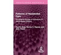 Patterns of Residential Care: Sociological Studies in Institutions for Handicapped Children (Routledge Revivals)