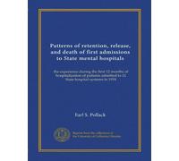 Patterns of retention, release, and death of first admissions to State mental hospitals (Vol-1): the experience during the first 12 months of ... admitted to 11 State hospital systems in 1954