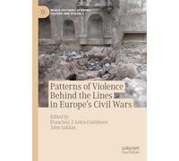 Patterns of Violence Behind the Lines in Europe's Civil Wars (World Histories of Crime, Culture and Violence)