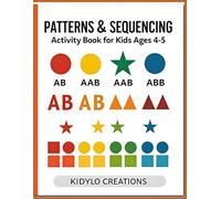 Patterns & Sequencing Activity Book for Kids Ages 4-5: Fun Shape and Color Activities to Build Logic and Early Thinking Skills (Early Learning Activity Books (Ages 4-5))