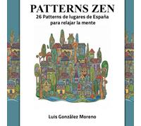 PATTERNS ZEN: 26 PATTERNS DE LUGARES DE ESPAÑA PARA RELAJAR LA MENTE