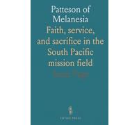 Patteson of Melanesia: Faith, service, and sacrifice in the South Pacific mission field