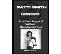 Patti Smith - Horses Album Every Song- An In-Depth Analysis of Patti Smith Album Track by Track