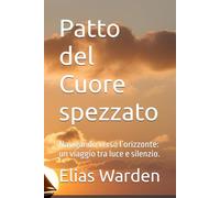 Patto del Cuore spezzato: Navigando verso l’orizzonte: un viaggio tra luce e silenzio.