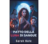 Patto della Luna di Sangue: Una storia d'amore paranormale harem inversa con un lupo mannaro, una strega e un vampiro (SARAH KATE BOOKS)