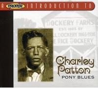 Patton, Charley - Pony Blues: His 23 Greatest Songs