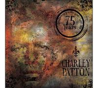 Patton, Charlie - Charley Patton: 75 Years