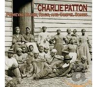 Patton, Charlie - Primeval Blues, Rags And Gospel Songs