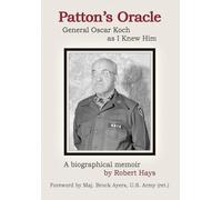 Patton's Oracle: Gen. Oscar Koch as I Knew Him